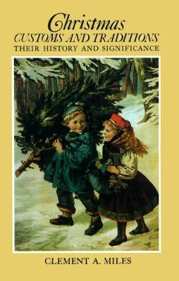 Christmas Customs and Traditions by Miles, Clement A.