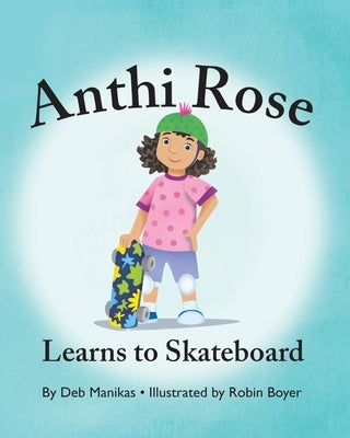 Anthi Rose Learns to Skateboard by Male, Debra Manikas