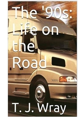 The '90s - Life on the Road by Wray, T. J.