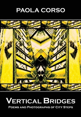 Vertical Bridges: Poems and Photographs of City Steps by Corso, Paola