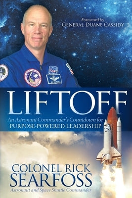 Liftoff: An Astronaut Commander's Countdown for Purpose Powered Leadership by Searfoss, Rick