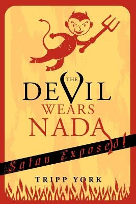 The Devil Wears Nada: Satan Exposed by York, Tripp