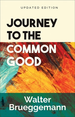 Journey to the Common Good: Updated Edition by Brueggemann, Walter