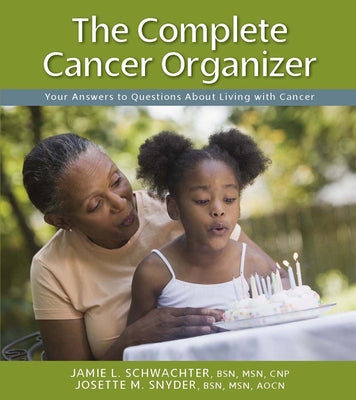 The Complete Cancer Organizer: Your Answers to Questions about Living with Cancer by Schwachter, Jamie