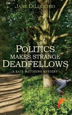 Politics Makes Strange Deadfellows by Dilucchio, Jane