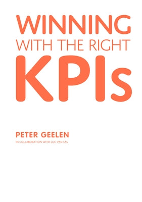 Winning with the Right Kpis by Geelen, Peter