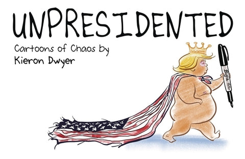Unpresidented by Dwyer, Kieron