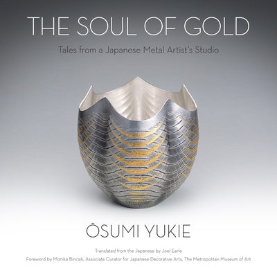 The Soul of Gold: Tales from a Japanese Metal Artist's Studio by Osumi, Yukie