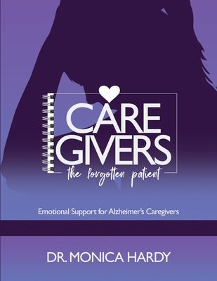 Caregiver The Forgotten Patient by Hardy, Monica D.
