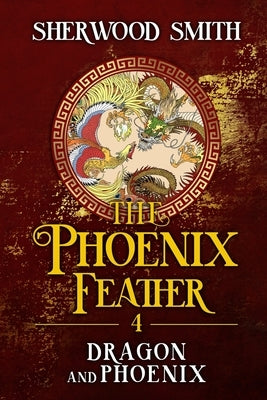 The Phoenix Feather IV: Dragon and Phoenix by Smith, Sherwood