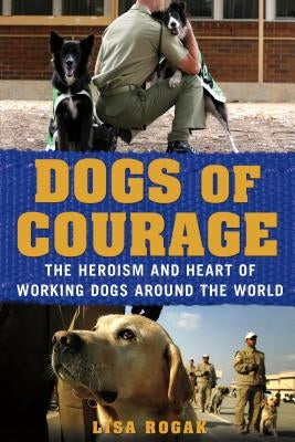 Dogs of Courage by Rogak, Lisa