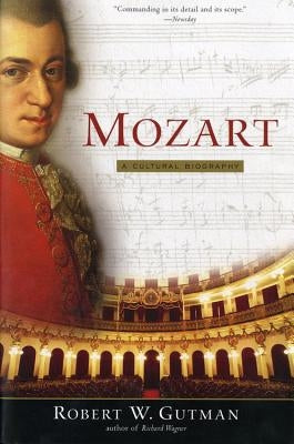 Mozart: A Cultural Biography by Gutman, Robert W.