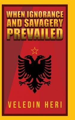 When Ignorance and Savagery Prevailed by Heri, Veledin