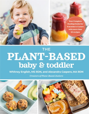 The Plant-Based Baby and Toddler: Your Complete Feeding Guide for 6 Months to 3 Years by Caspero, Alexandra