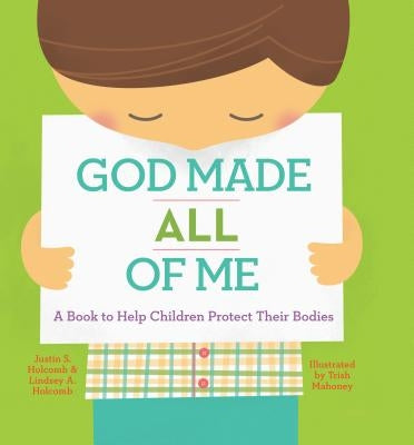 God Made All of Me: A Book to Help Children Protect Their Bodies by Holcomb, Justin