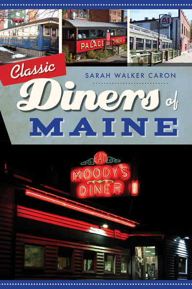 Classic Diners of Maine by Caron, Sarah Walker