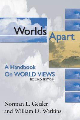 Worlds Apart: A Handbook on World Views; Second Edition by Geisler, Norman