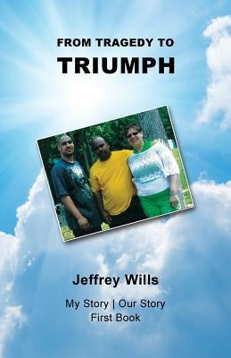 From Tragdey to Triumph by Wills, Jeffrey