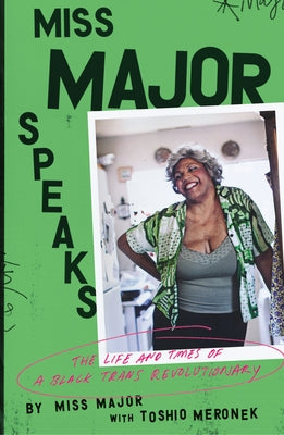 Miss Major Speaks: The Life and Legacy of a Black Trans Revolutionary by Meronek, Toshio