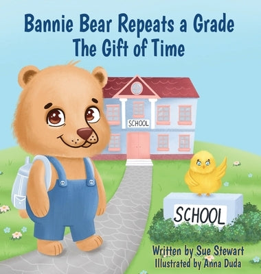 Bannie Bear Repeats a Grade: The Gift of Time by Stewart, Sue A.