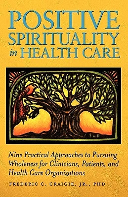 Positive Spirituality in Health Care by Craigie, Frederic C. Jr.