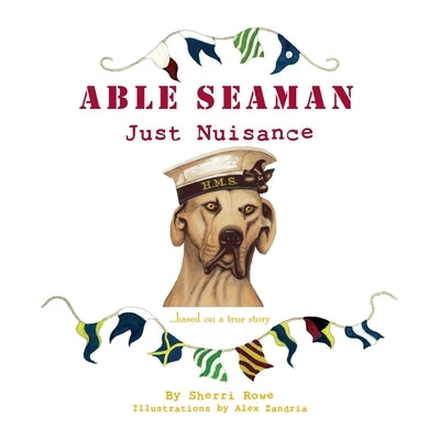 Able Seaman Just Nuisance: based on a true story by Rowe, Sherri L.
