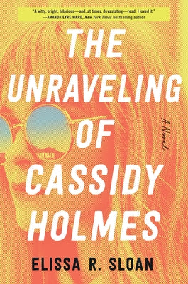 The Unraveling of Cassidy Holmes by Sloan, Elissa R.