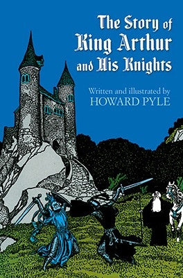 The Story of King Arthur and His Knights by Pyle, Howard