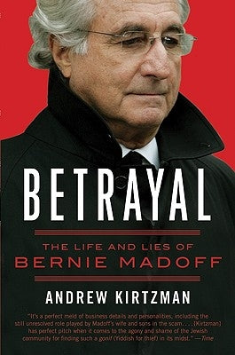 Betrayal: The Life and Lies of Bernie Madoff by Kirtzman, Andrew
