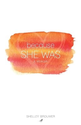 Because She Was: A Memoir by Brouwer, Shelley