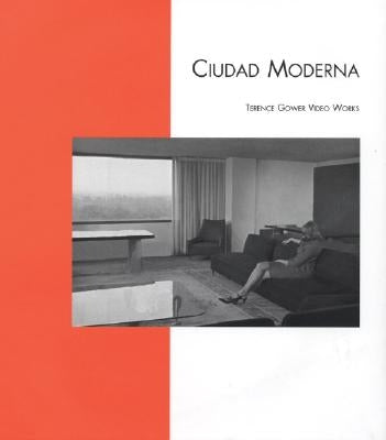 Terence Gower: Ciudad Moderna: Video Works by Gower, Terence