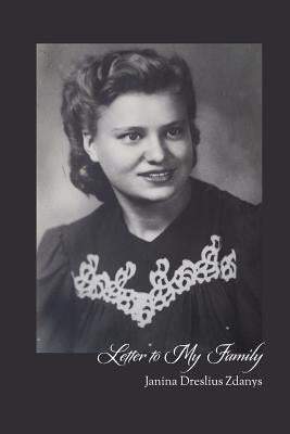 Letter to My Family by Zdanys, Janina Dreslius