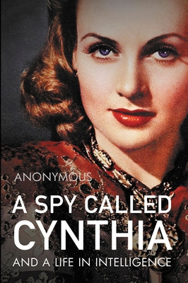 A Spy Called Cynthia: And a Life in Intelligence by Anonymous