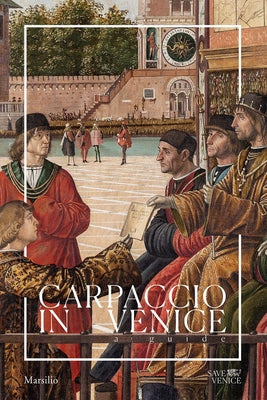 Carpaccio in Venice: A Guide by Carpaccio, Vittore