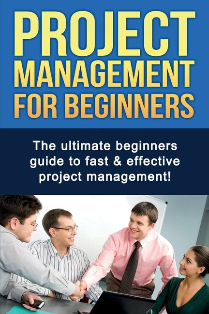 Project Management For Beginners: The ultimate beginners guide to fast & effective project management! by Robinson, Ben