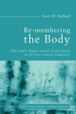Re-membering the Body by Bullard, Scott W.