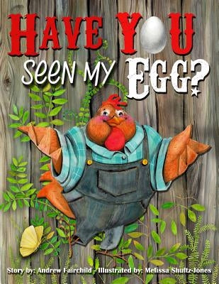 Have You Seen My Egg? by Fairchild, Andrew W.