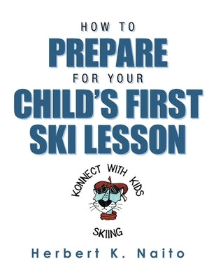 How to Prepare for Your Child's First Ski Lesson by Naito, Herbert K.