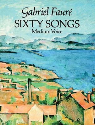 Sixty Songs by Faure, Gabriel