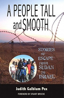A People Tall and Smooth: Stories of Escape from Sudan to Israel by Pex, Judith Galblum