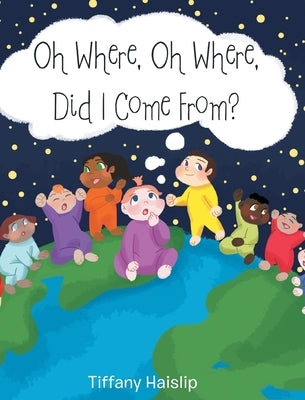 Oh Where, Oh Where, Did I Come From? by Haislip, Tiffany