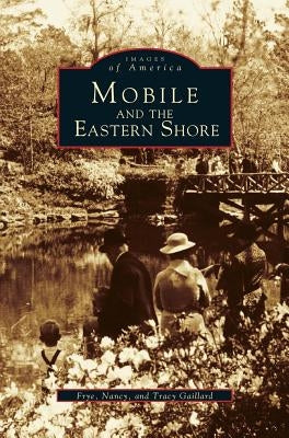 Mobile and the Eastern Shore by Gaillard, Frye