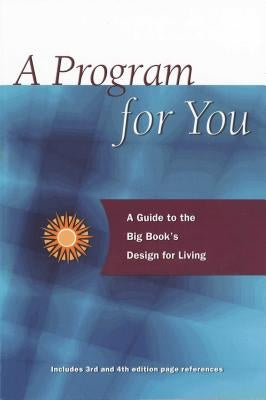 A Program for You, Volume 1: A Guide to the Big Book's Design for Living by Anonymous