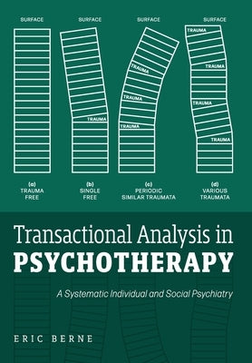 Transactional Analysis in Psychotherapy: A Systematic Individual and Social Psychiatry by Berne, Eric