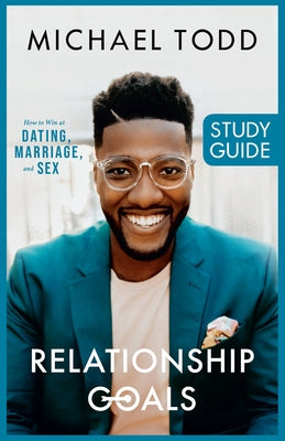 Relationship Goals Study Guide: How to Win at Dating, Marriage, and Sex by Todd, Michael