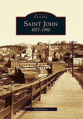 Saint John 1877-1980 by Goss, David