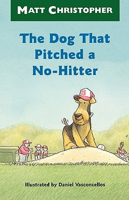 The Dog That Pitched a No-Hitter by Christopher, Matt