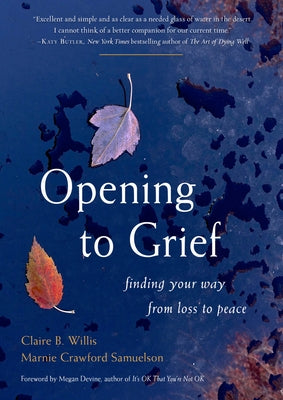 Opening to Grief: Finding Your Way from Loss to Peace by Willis, Claire