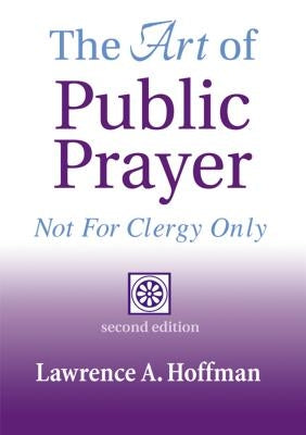 The Art of Public Prayer (2nd Edition): Not for Clergy Only by Hoffman, Lawrence A.