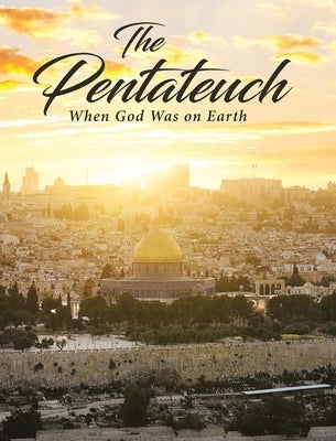 The Pentateuch: When God Was on Earth by Glisan, Phyllis